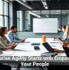 Enterprise Agility Starts with Empowering Your People