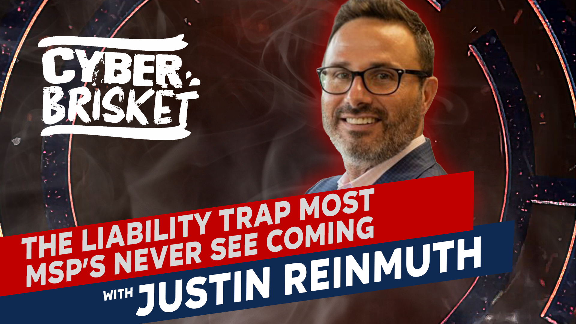 Featured image for “The Liability Trap Most MSP’s Never See Coming with Justin Reinmuth”